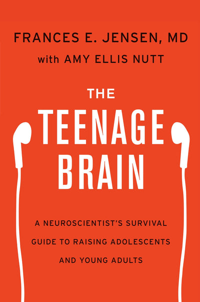 The Teenage Brain: A Neuroscientist's Survival Guide to Rais