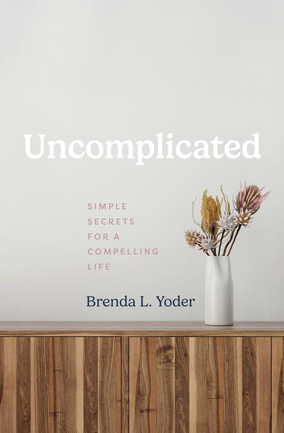 Uncomplicated: Simple Secrets for a Compelling Life