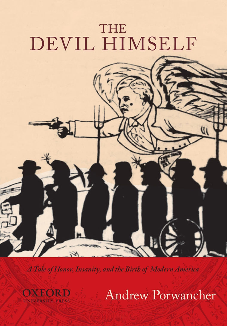The Devil Himself: A Tale of Honor, Insanity, and the Birth of Modern America (New Narratives in American History)