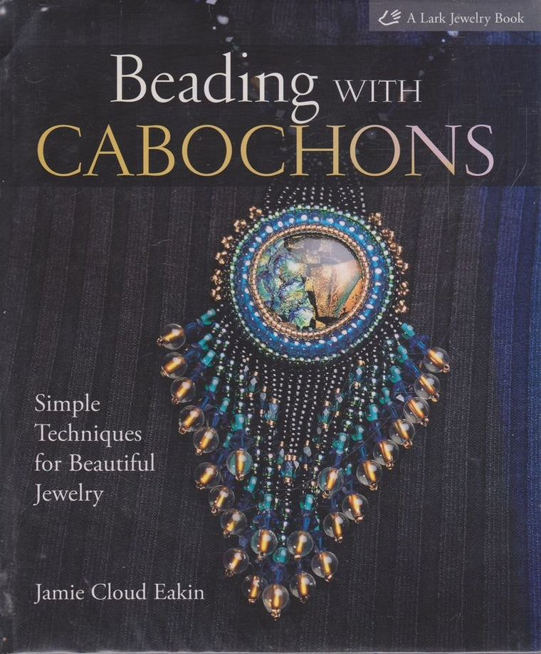 Beading with Cabochons: Simple Techniques for Beautiful Jewelry (Lark Jewelry Books)