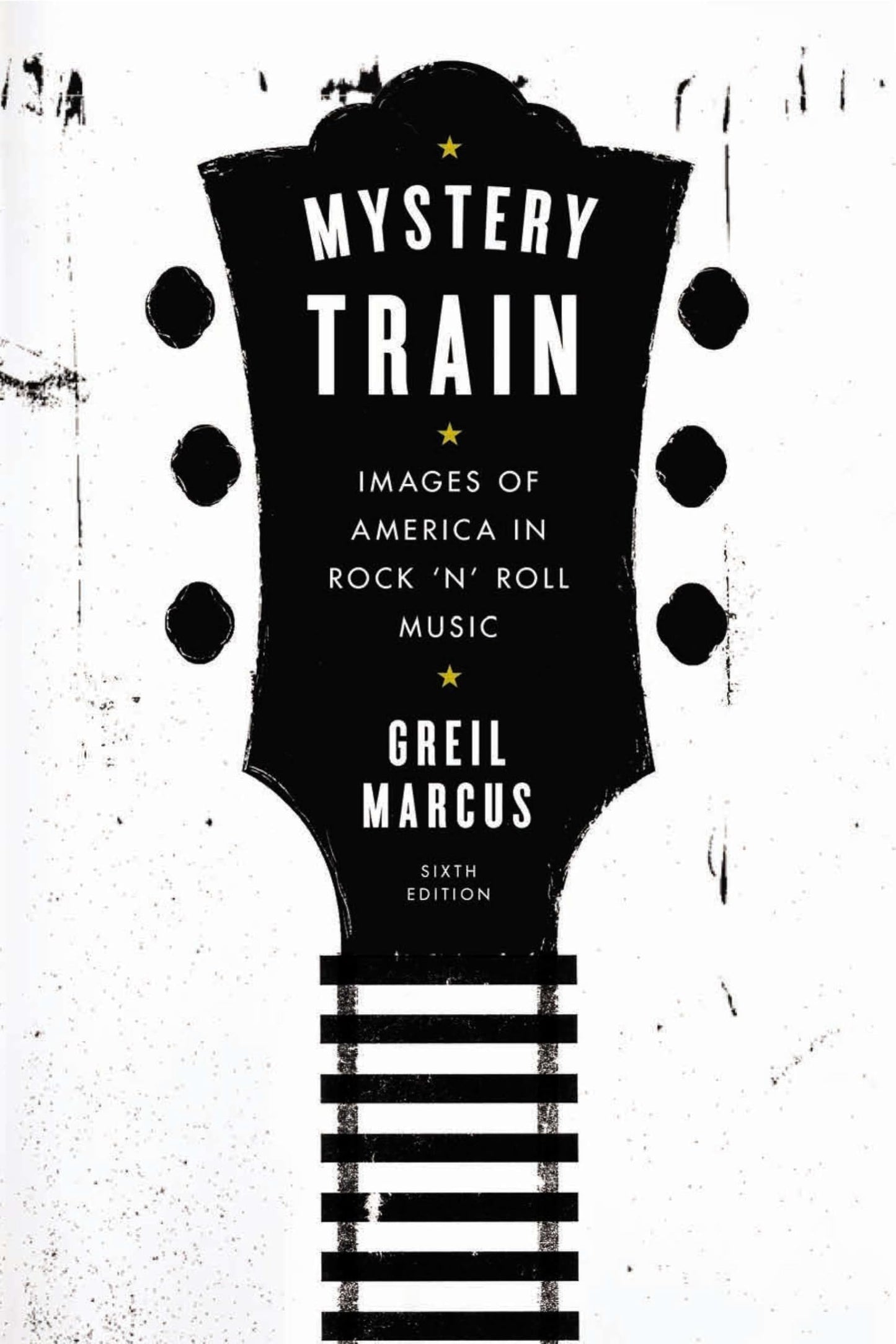 Mystery Train: Images of America in Rock 'n' Roll Music: Six