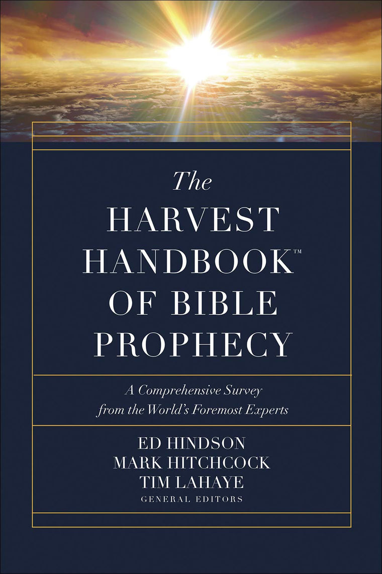 The Harvest Handbook of Bible Prophecy: A Comprehensive Survey from the Worlds Foremost Experts