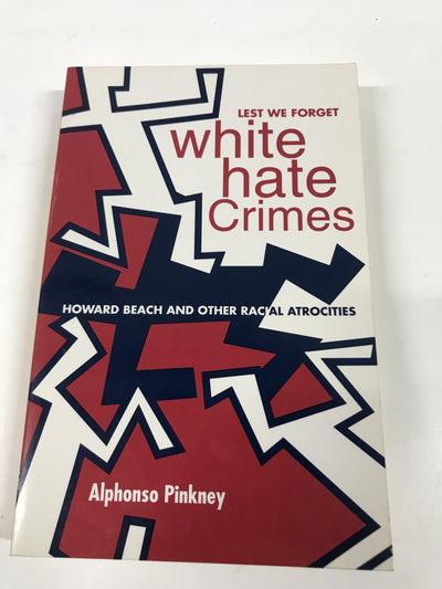 Lest We Forget: White Hate Crimes: Howard Beach and Other Racial Atrocities