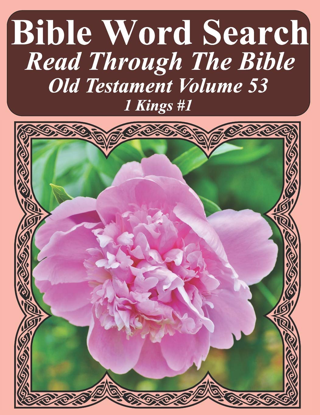 Bible Word Search Read Through The Bible Old Testament Volume 53: 1 Kings #1 Extra Large Print (Bible Word Search Puzzles Jumbo Print Flower Lover's Edition Old Testament)