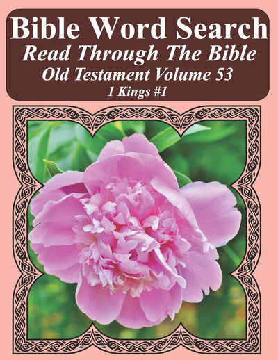 Bible Word Search Read Through The Bible Old Testament Volume 53: 1 Kings #1 Extra Large Print (Bible Word Search Puzzles Jumbo Print Flower Lover's Edition Old Testament)