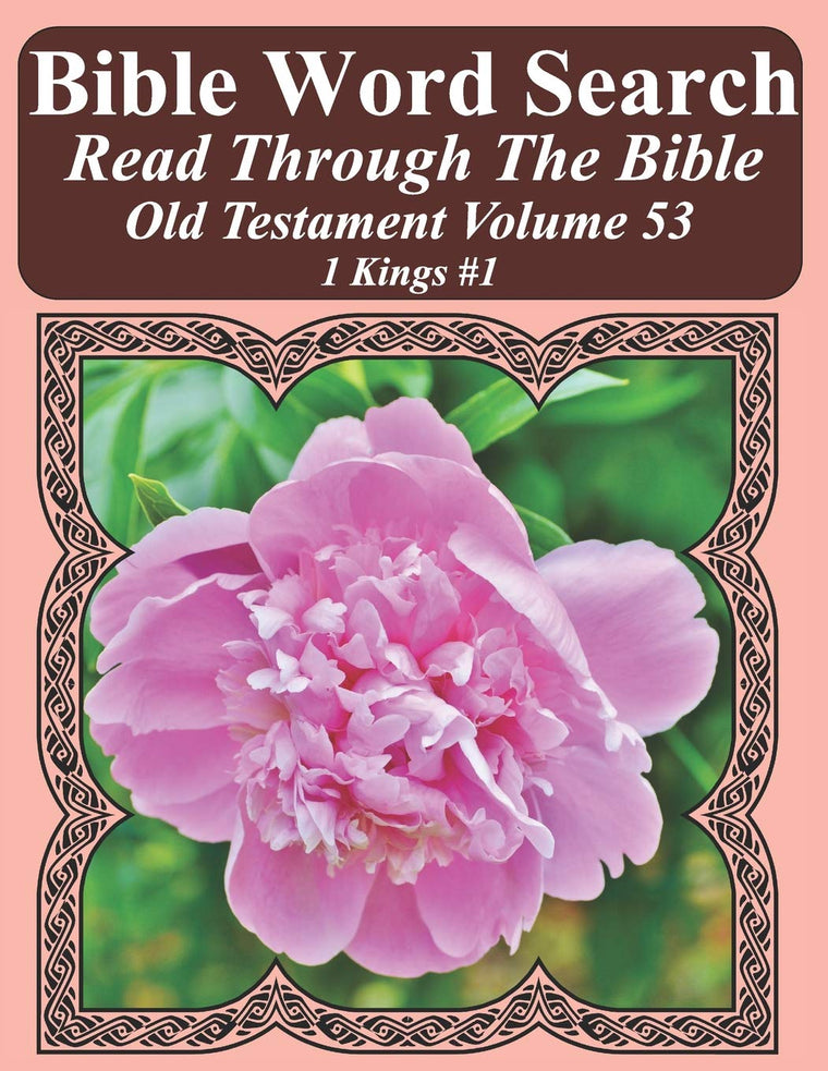 Bible Word Search Read Through The Bible Old Testament Volume 53: 1 Kings #1 Extra Large Print (Bible Word Search Puzzles Jumbo Print Flower Lover's Edition Old Testament)