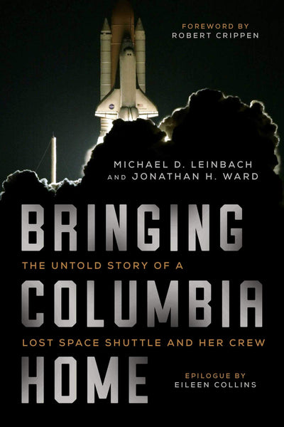 Bringing Columbia Home: The Untold Story of a Lost Space Shuttle