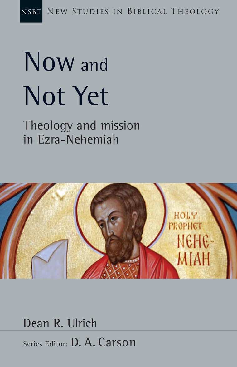 Now and Not Yet: Theology and Mission in Ezra-Nehemiah (Volume 57) (New Studies in Biblical Theology)