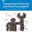 Transportation Planning and Public Participation: Theory, Process, and Practice
