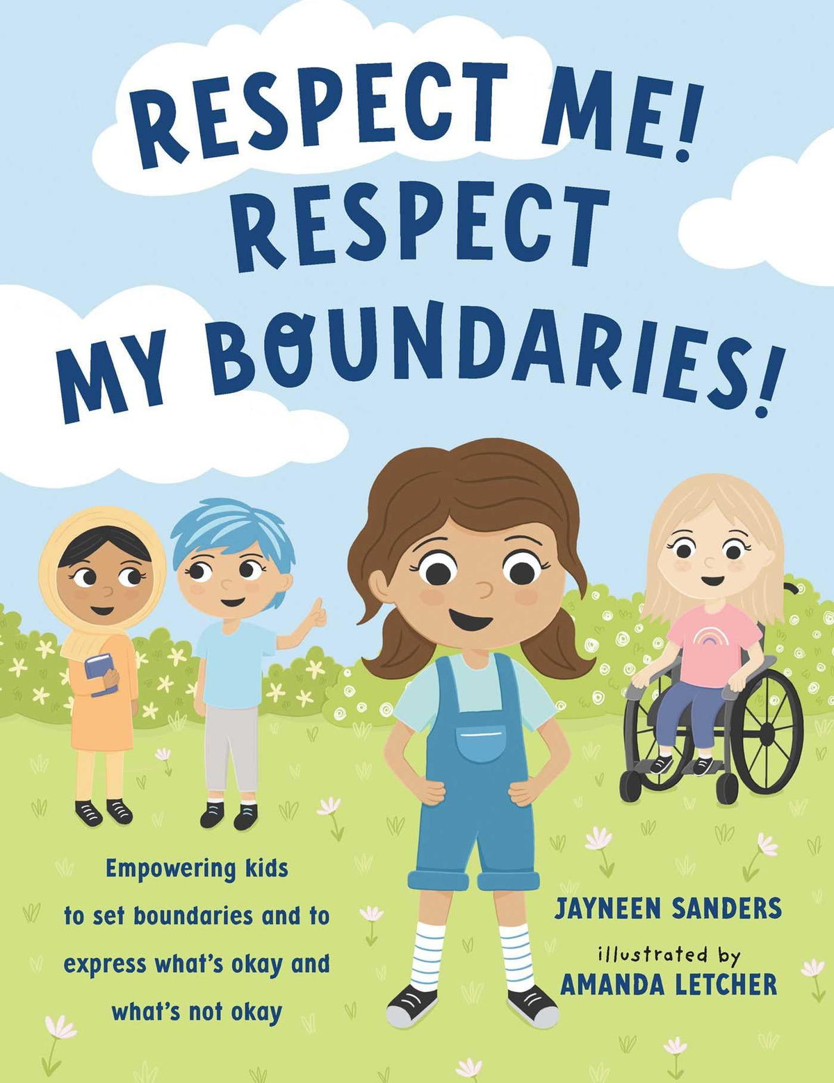 Respect Me! Respect My Boundaries!: Empowering kids to set boundaries and to express what's okay and what's not okay