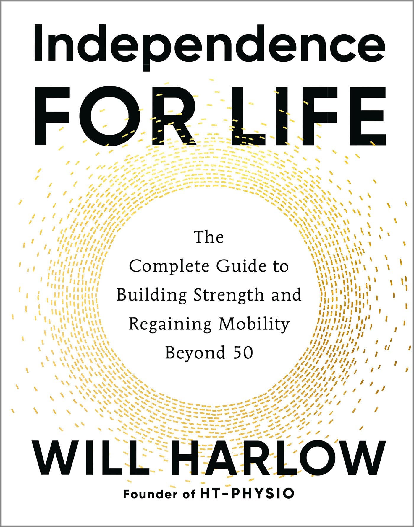 Independence for Life: The Complete Guide to Building Strength and Regaining Mobility Beyond 50