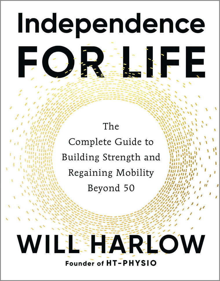 Independence for Life: The Complete Guide to Building Strength and Regaining Mobility Beyond 50