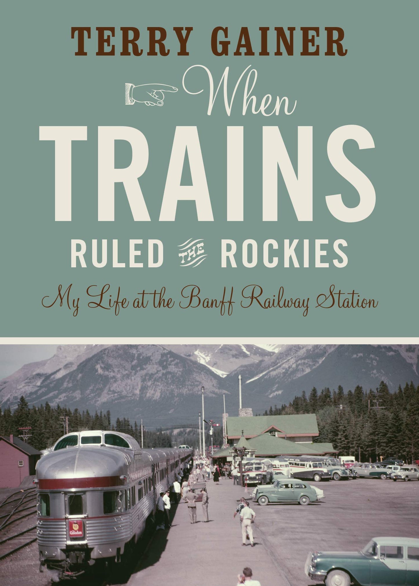 When Trains Ruled the Rockies: My Life at the Banff Railway