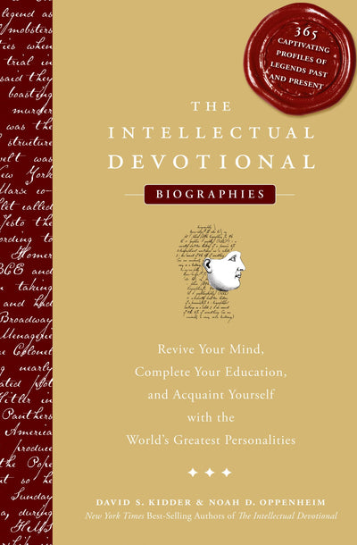 The Intellectual Devotional Biographies: Revive Your Mind, Complete Your Education, and Acquaint Yourself with the Worlds Greatest Personalities (The Intellectual Devotional Series)