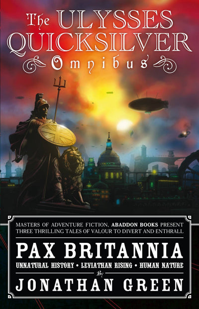 The Ulysses Quicksilver Omnibus, Volume One: Unnatural History, Leviathan Rising and Human Nature (1) (Pax Britannia: Ulysses Quicksilver)