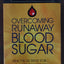 Overcoming Runaway Blood Sugar: Practical Help for... *People Fighting Fatigue and Mood Swings * Hypoglycemics and Diabetics *Those Trying to Control Their Weight