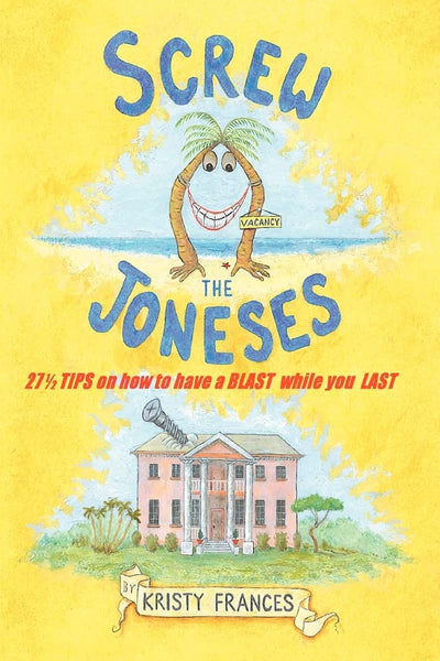 Screw The Joneses: 27 1/2 Tips on How to Have a Blast While You Last
