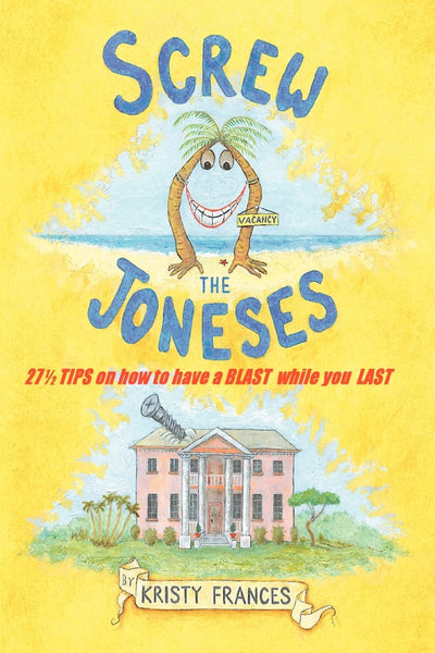 Screw The Joneses: 27 1/2 Tips on How to Have a Blast While You Last