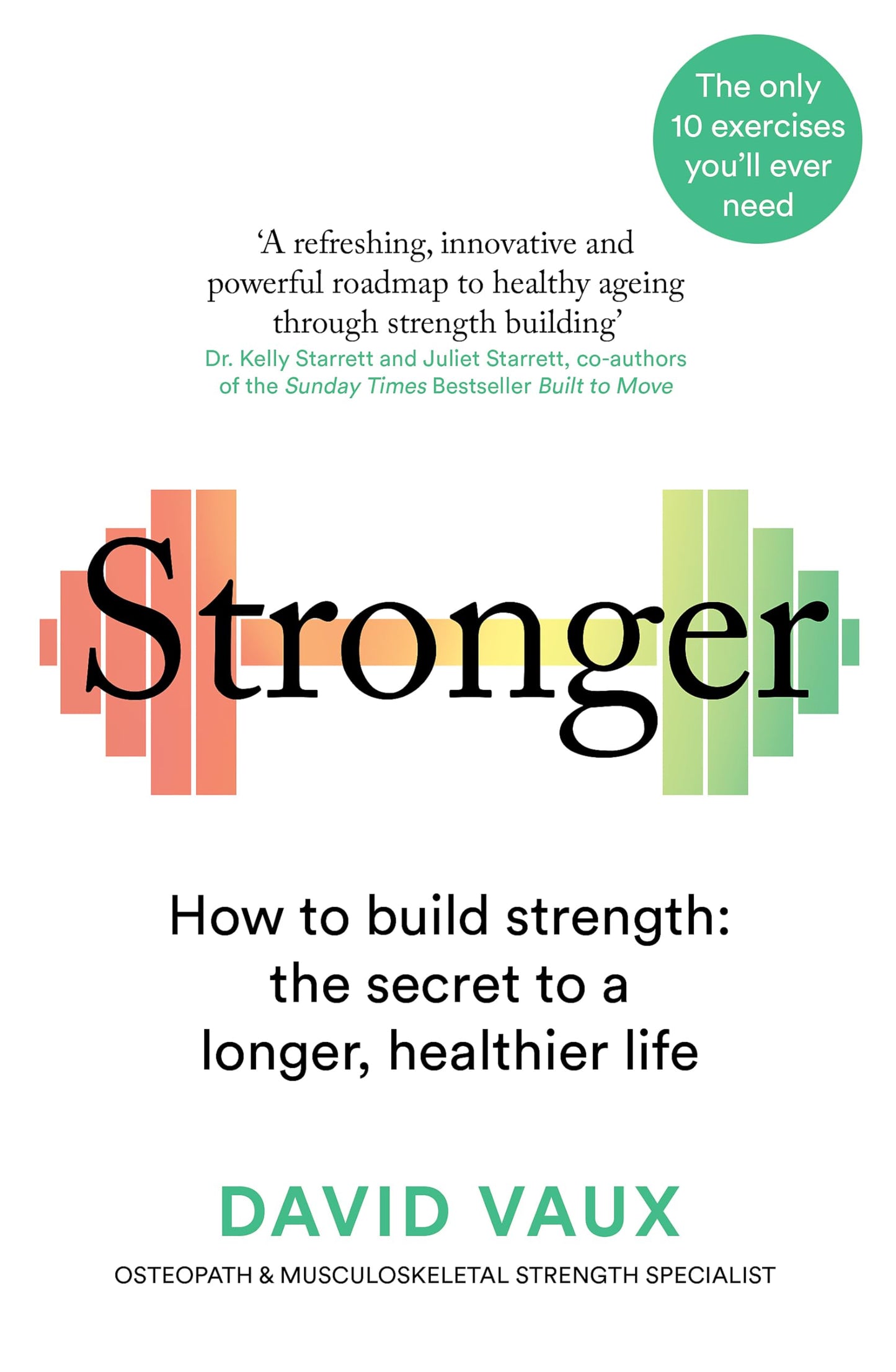 Stronger: How to build strength: the secret to a longer healthier life
