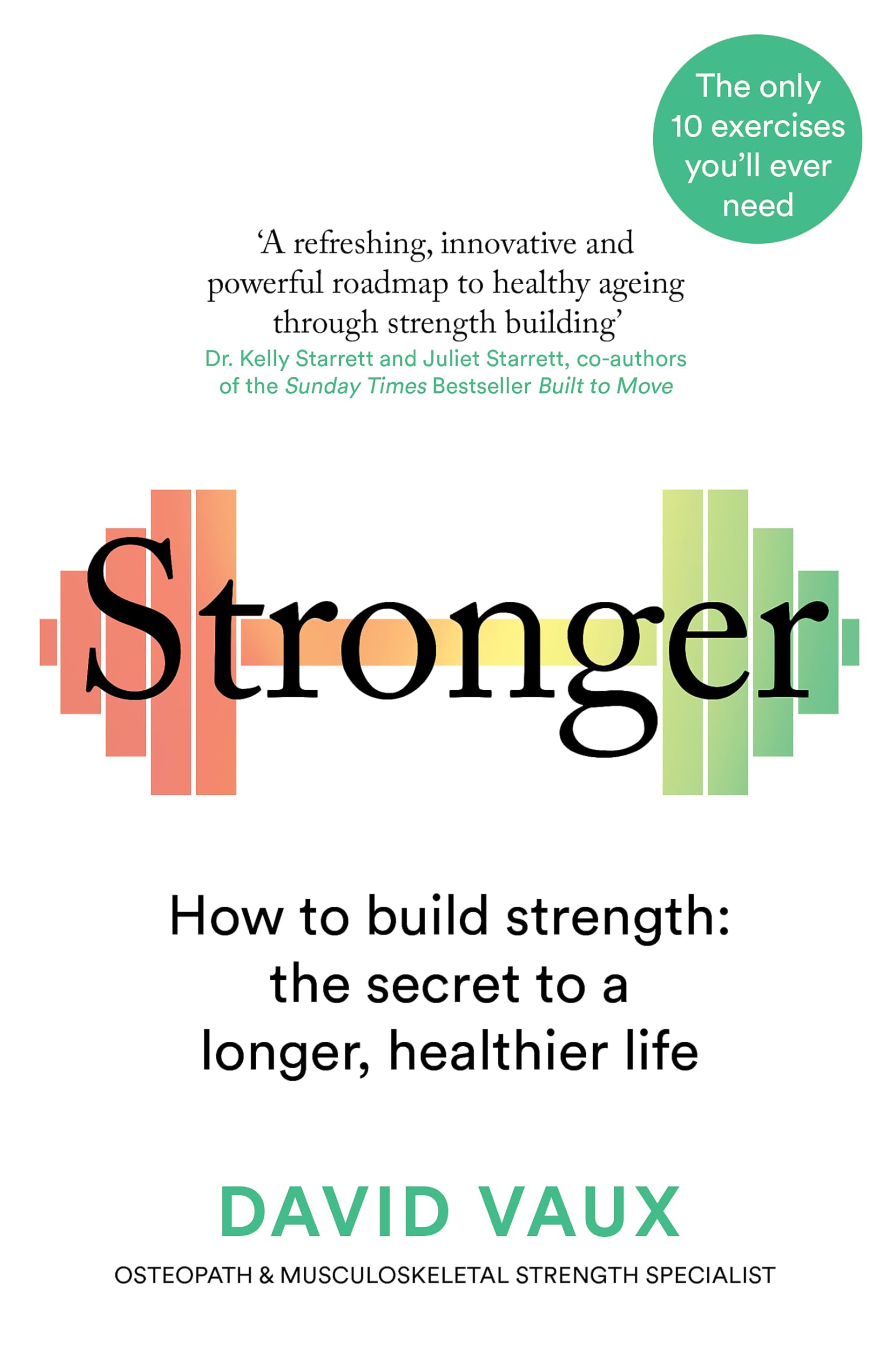 Stronger: How to build strength: the secret to a longer healthier life