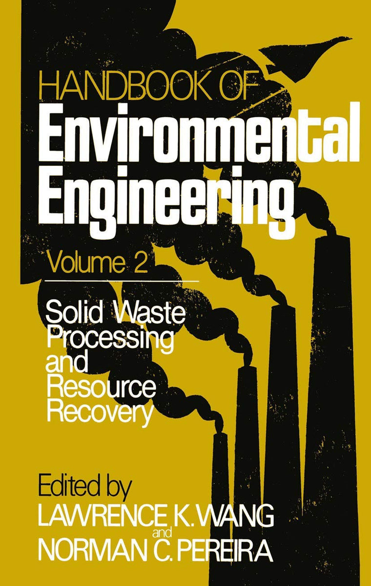 Handbook of Environmental Engineering, Vol. 2: Solid Waste Processing and Resource Recovery (Handbook of Environmental Engineering, 2)