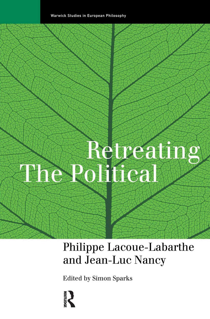 Retreating the Political (Warwick Studies in European Philosophy)