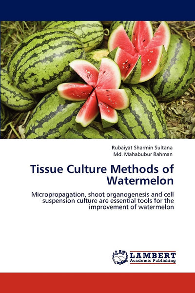 Tissue Culture Methods of Watermelon: Micropropagation, shoot organogenesis and cell suspension culture are essential tools for the improvement of watermelon