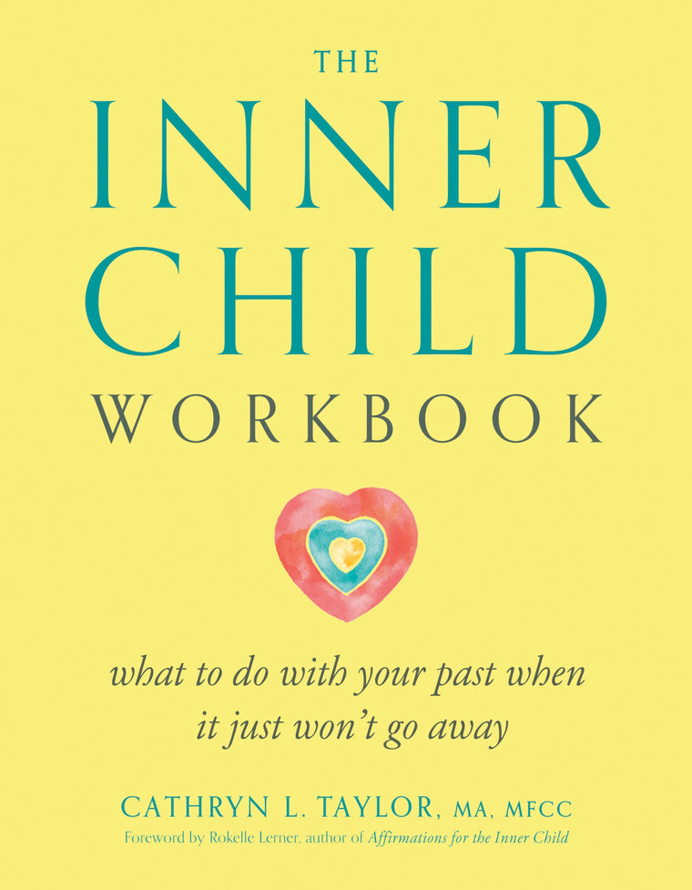 The Inner Child Workbook: What to do with your past when it just won't go away