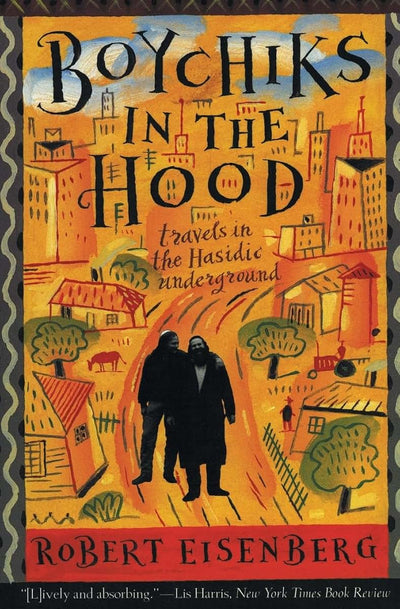 Boychiks in the Hood: Travels in the Hasidic Underground