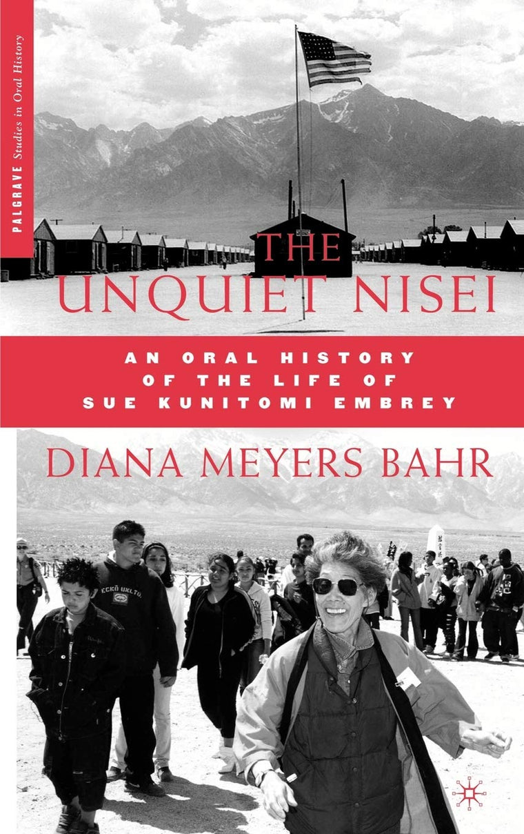 The Unquiet Nisei: An Oral History of the Life of Sue Kunitomi Embrey (Palgrave Studies in Oral History)