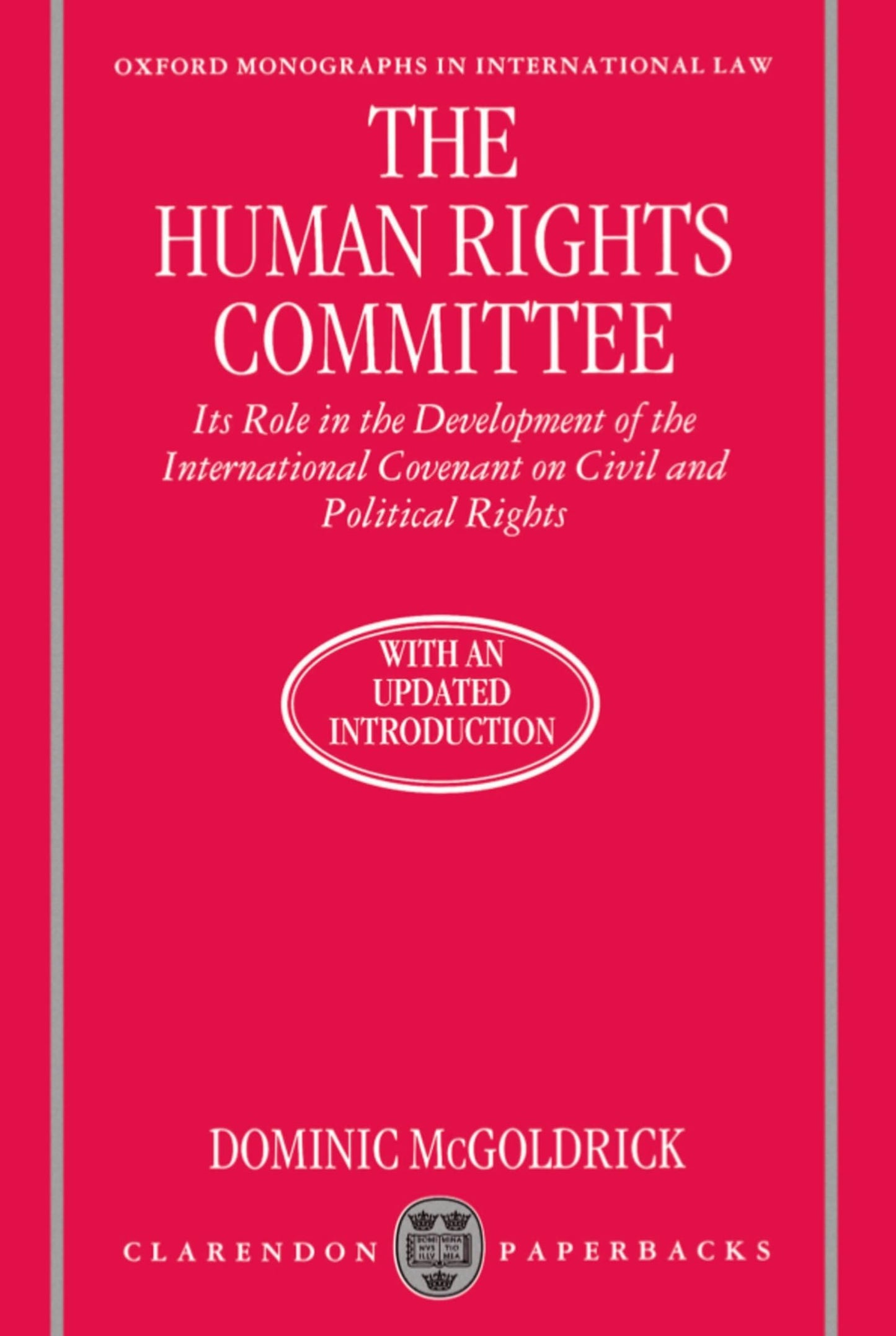 The Human Rights Committee: Its Role in the Development of the International Covenant on Civil and Political Rights (Oxford Monographs in International Law)