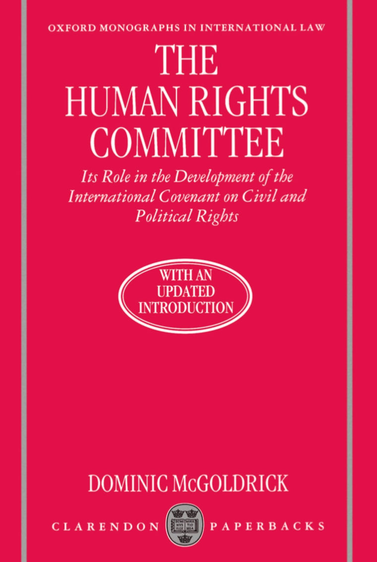 The Human Rights Committee: Its Role in the Development of the International Covenant on Civil and Political Rights (Oxford Monographs in International Law)
