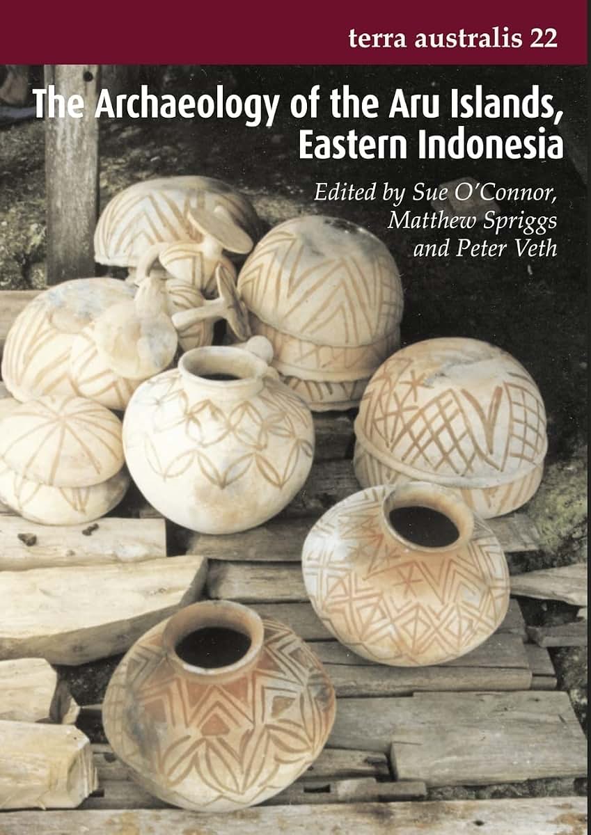 The Archaeology of the Aru Islands, Eastern Indonesia: (Terra Australis 22)