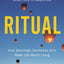 Ritual: How Seemingly Senseless Acts Make Life Worth Living