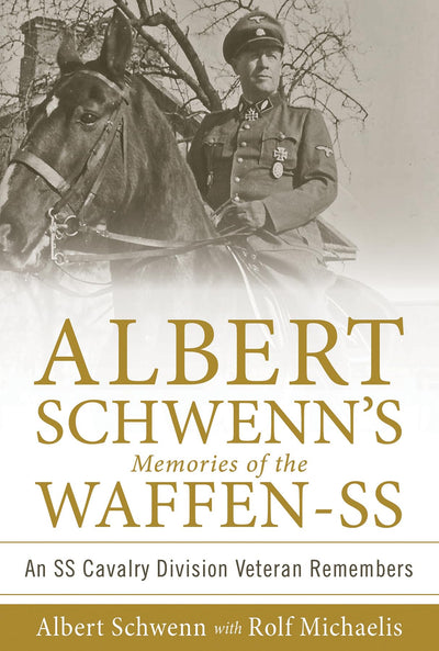 Albert Schwenns Memories of the Waffen-SS: An SS Cavalry Division Veteran Remembers (Memories of the Waffen-SS, 2)
