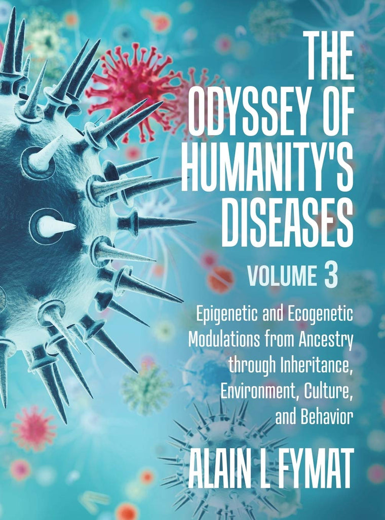 The Odyssey of Humanity's Diseases Volume 3: Epigenetic and Ecogenetic Modulations from Ancestry through Inheritance, Environment, Culture, and Behavior