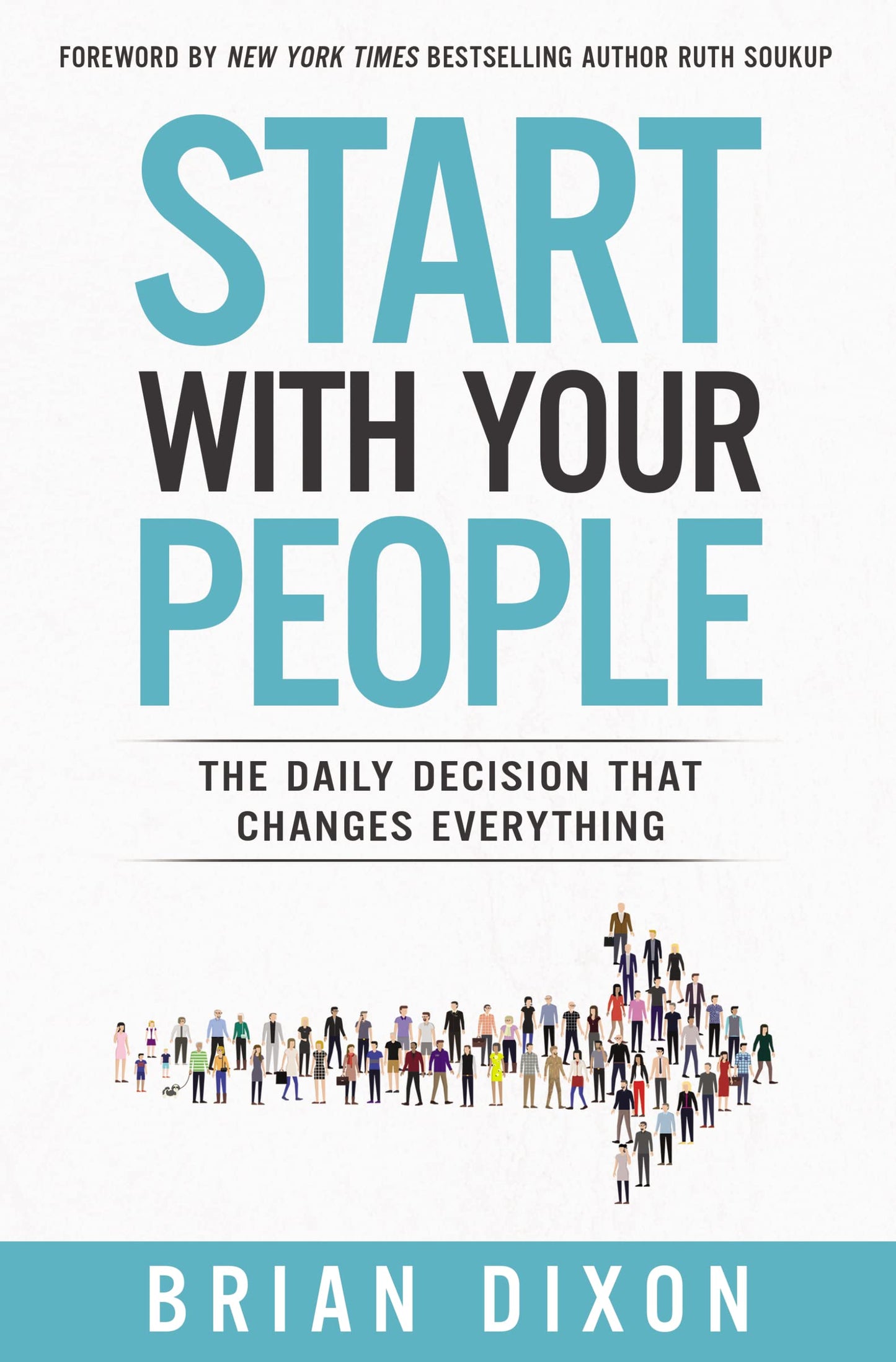 Start with Your People: The Daily Decision that Changes Ever