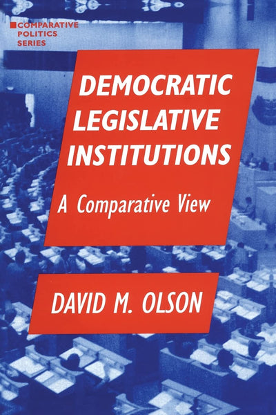 Democratic Legislative Institutions: A Comparative View (Comparative Politics)