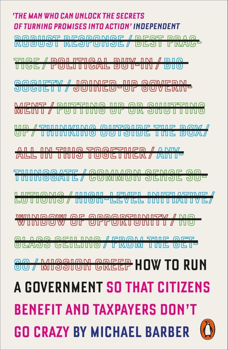 How to Run a Government: So that Citizens Benefit and Taxpayers Don't Go Crazy