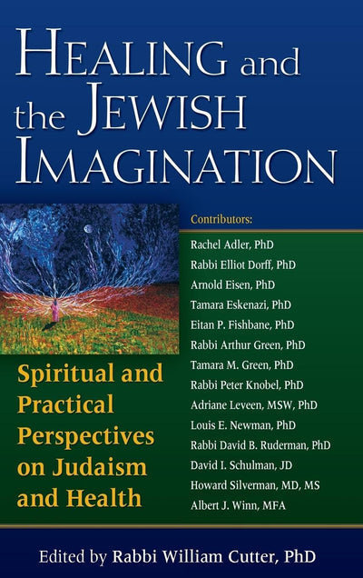 Healing and the Jewish Imagination: Spiritual and Practical Perspectives on Judaism and Health