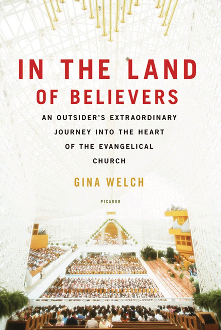 In the Land of Believers: An Outsider's Extraordinary Journey into the Heart of the Evangelical Church