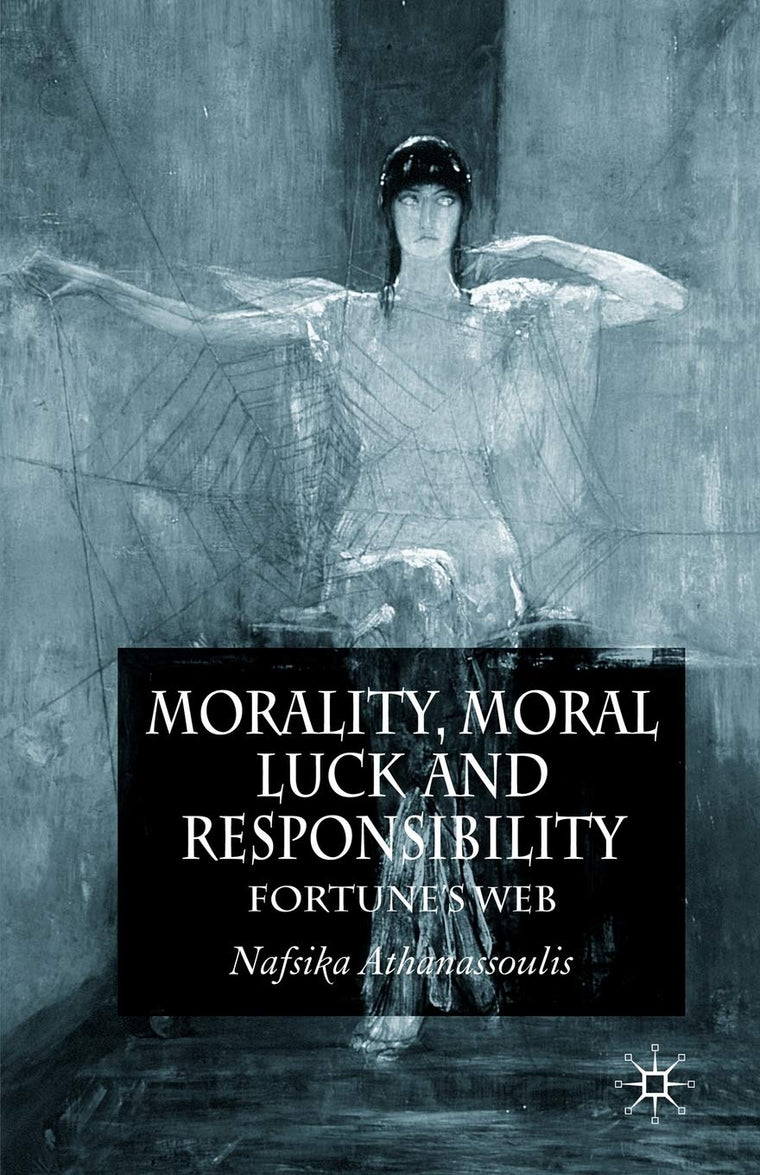 Morality, Moral Luck and Responsibility: Fortune's Web