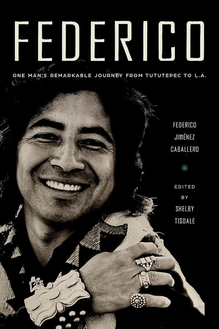 Federico: One Mans Remarkable Journey from Tututepec to L.A.