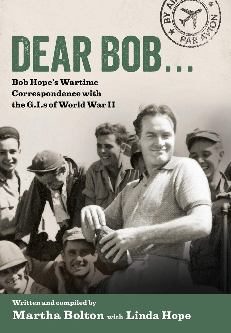 Dear Bob: Bob Hope's Wartime Correspondence with the G.I.s o