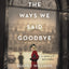 All the Ways We Said Goodbye: A Novel of the Ritz Paris