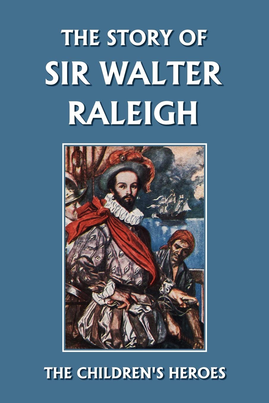 The Story of Sir Walter Raleigh (Yesterday's Classics) (The Children's Heroes Series)