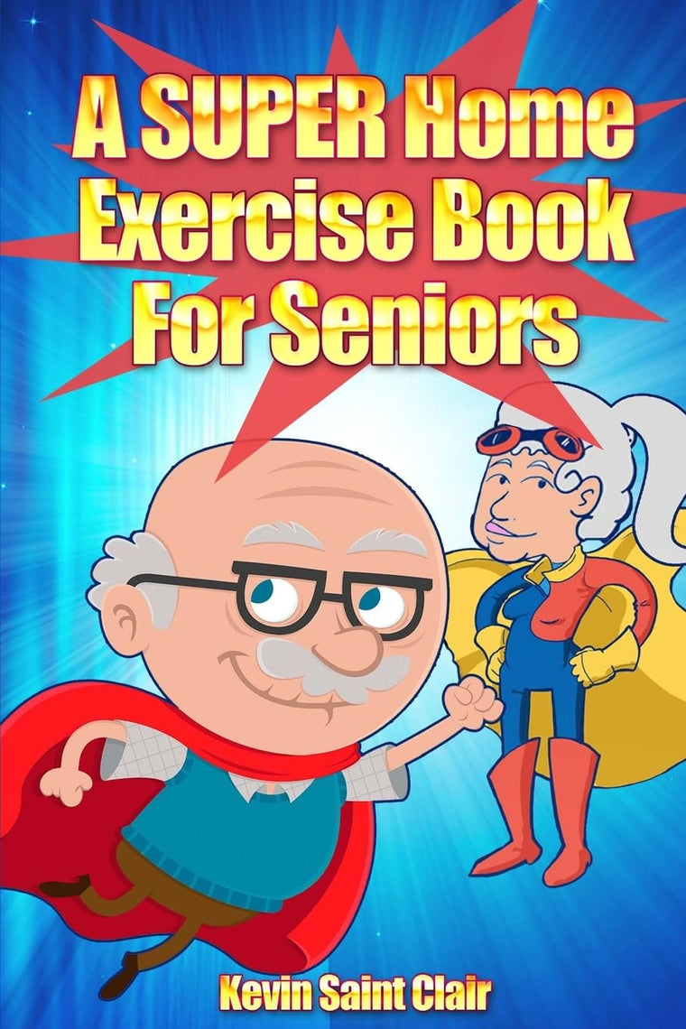 A SUPER Home Exercise Book for Seniors: A Home Exercise Routine That Really Packs A Punch (Senior Fitness Series)