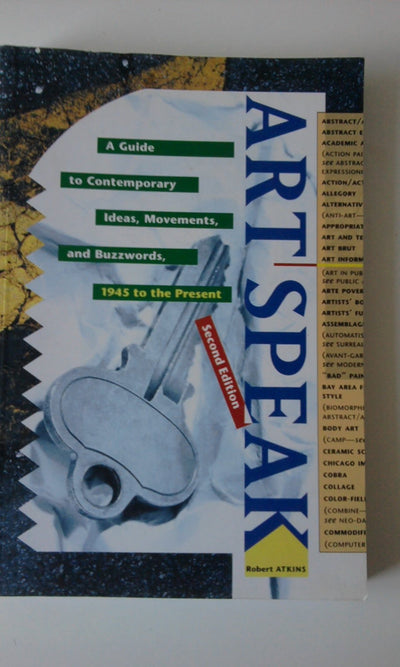 ArtSpeak : A Guide to Contemporary Ideas, Movements, and Buzzwords, 1945 to the Present (Speak Series)