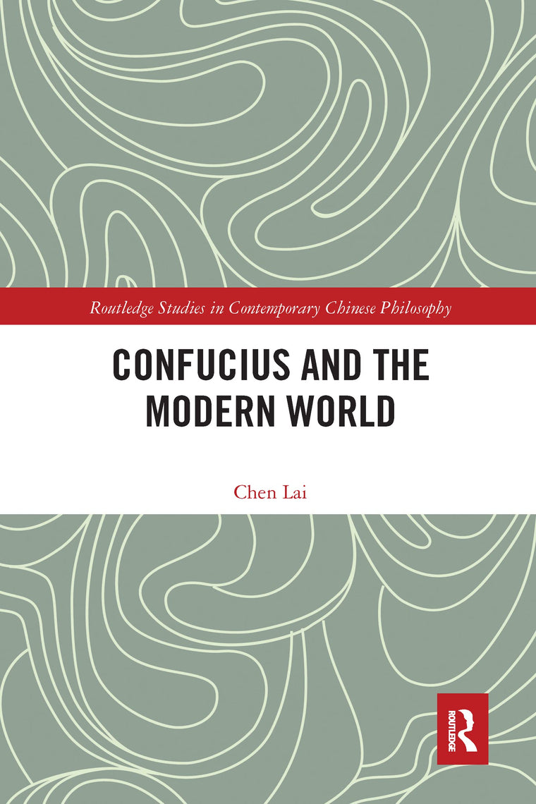 Confucius and the Modern World (Routledge Studies in Contemporary Chinese Philosophy)