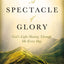 A Spectacle of Glory: God's Light Shining through Me Every Day